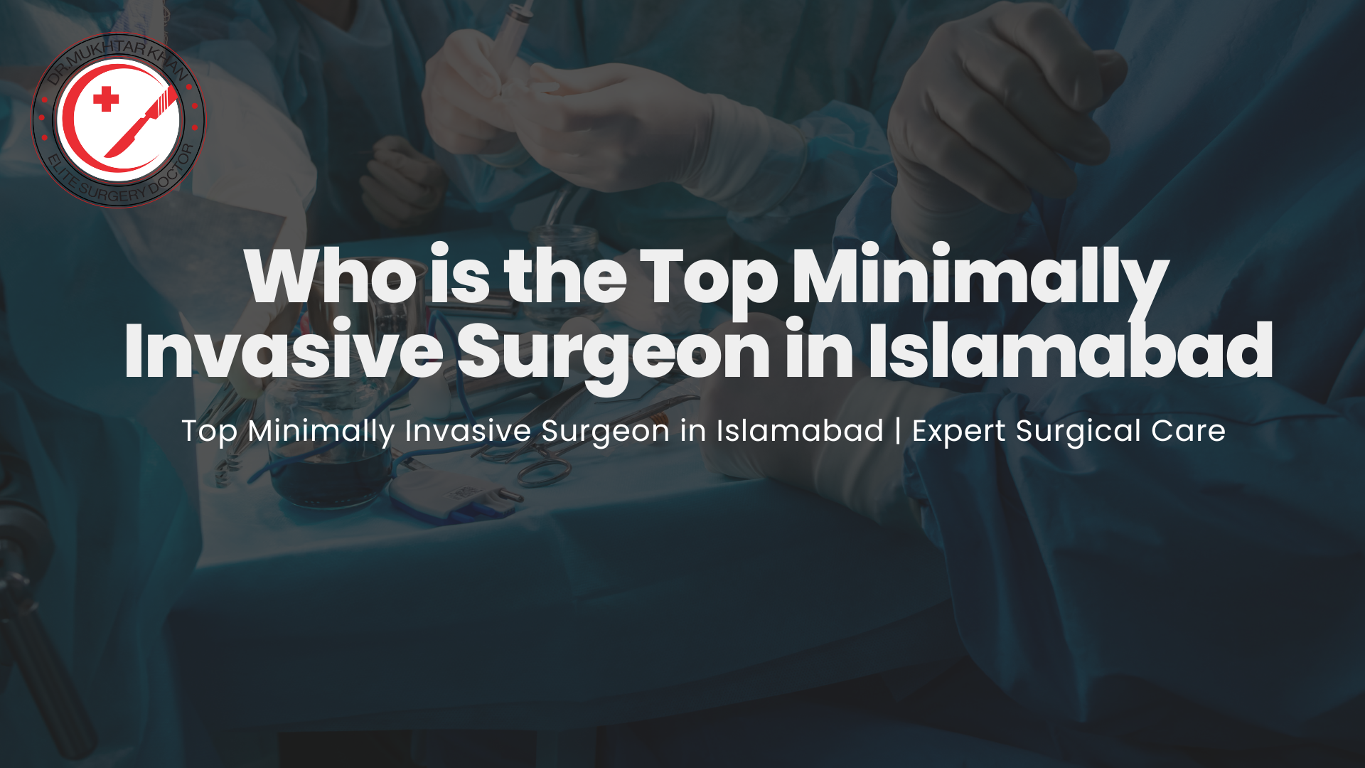 Who is the Top Minimally Invasive Surgeon in Islamabad in 2025 ...